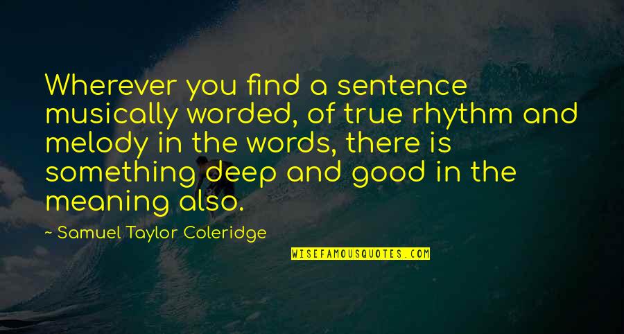 1 Worded Quotes By Samuel Taylor Coleridge: Wherever you find a sentence musically worded, of