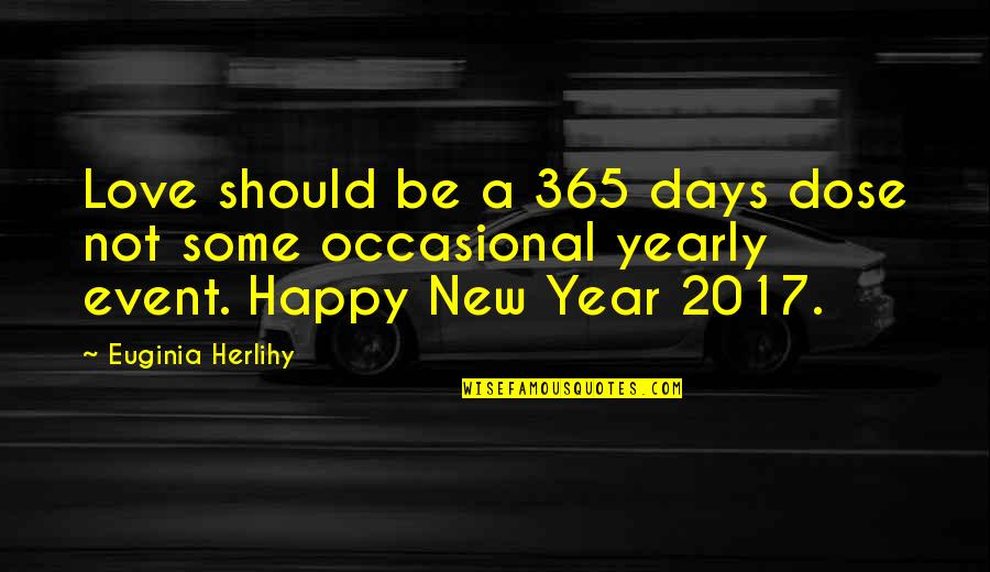 1 Year 365 Days Quotes By Euginia Herlihy: Love should be a 365 days dose not