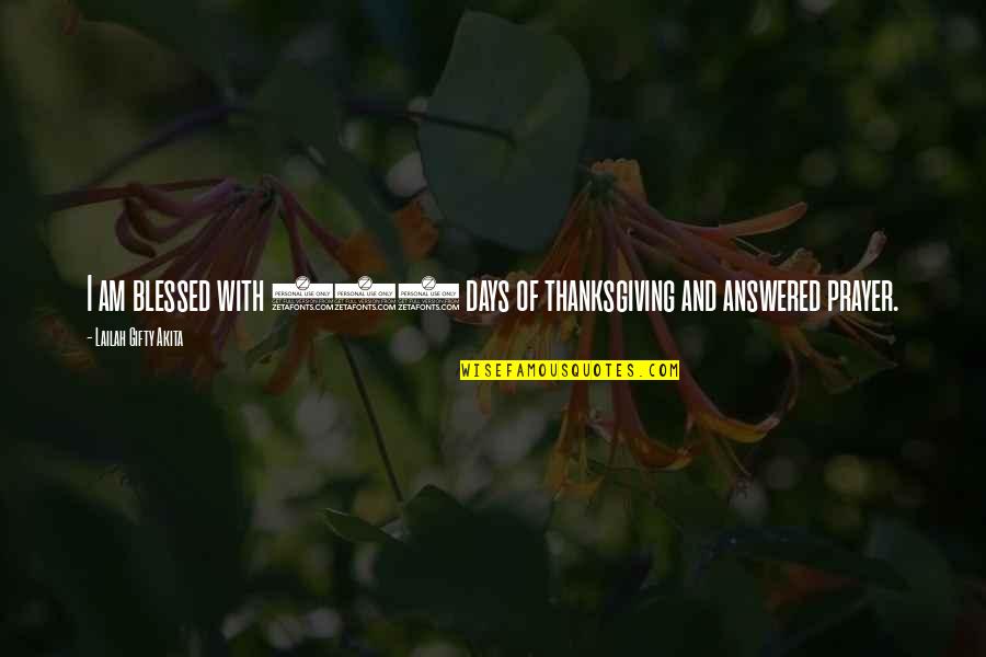 1 Year 365 Days Quotes By Lailah Gifty Akita: I am blessed with 365 days of thanksgiving