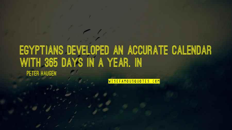 1 Year 365 Days Quotes By Peter Haugen: Egyptians developed an accurate calendar with 365 days