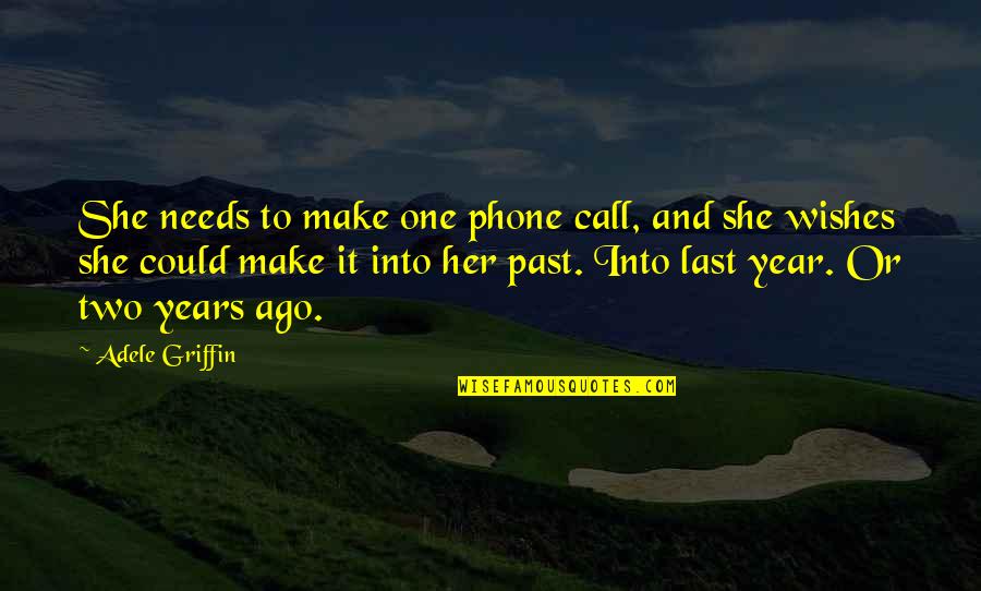 1 Year Ago Quotes By Adele Griffin: She needs to make one phone call, and