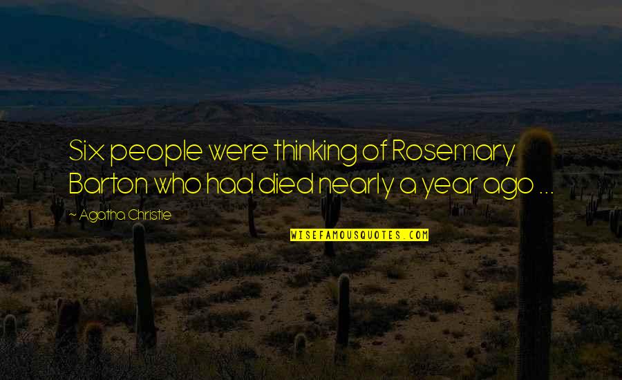 1 Year Ago Quotes By Agatha Christie: Six people were thinking of Rosemary Barton who