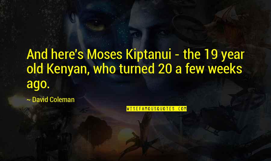 1 Year Ago Quotes By David Coleman: And here's Moses Kiptanui - the 19 year