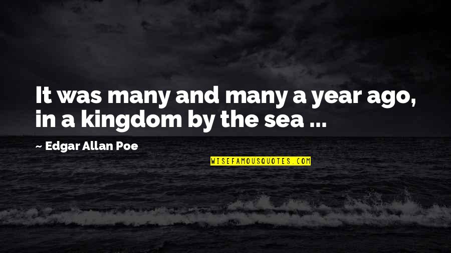 1 Year Ago Quotes By Edgar Allan Poe: It was many and many a year ago,