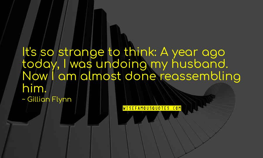 1 Year Ago Quotes By Gillian Flynn: It's so strange to think: A year ago