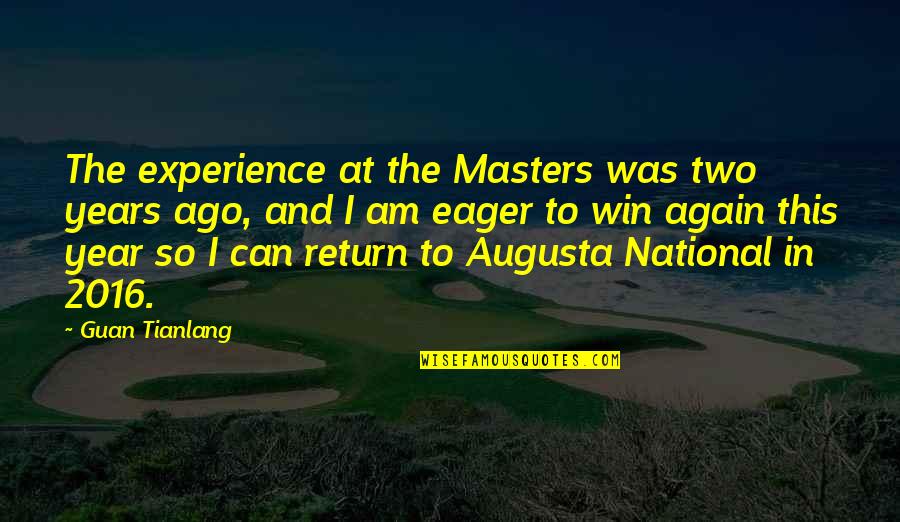 1 Year Ago Quotes By Guan Tianlang: The experience at the Masters was two years