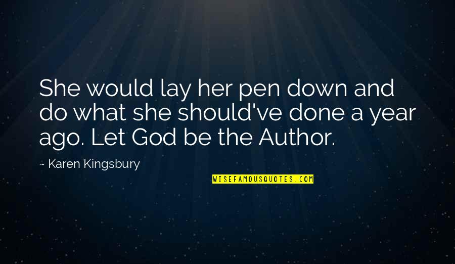 1 Year Ago Quotes By Karen Kingsbury: She would lay her pen down and do