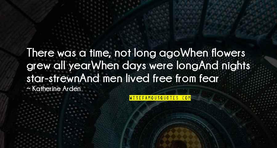 1 Year Ago Quotes By Katherine Arden: There was a time, not long agoWhen flowers