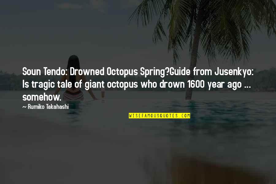 1 Year Ago Quotes By Rumiko Takahashi: Soun Tendo: Drowned Octopus Spring?Guide from Jusenkyo: Is