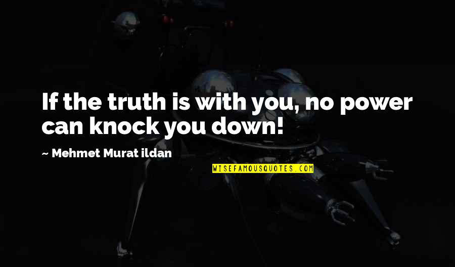 1 Year Anniversary Deaths Quotes By Mehmet Murat Ildan: If the truth is with you, no power