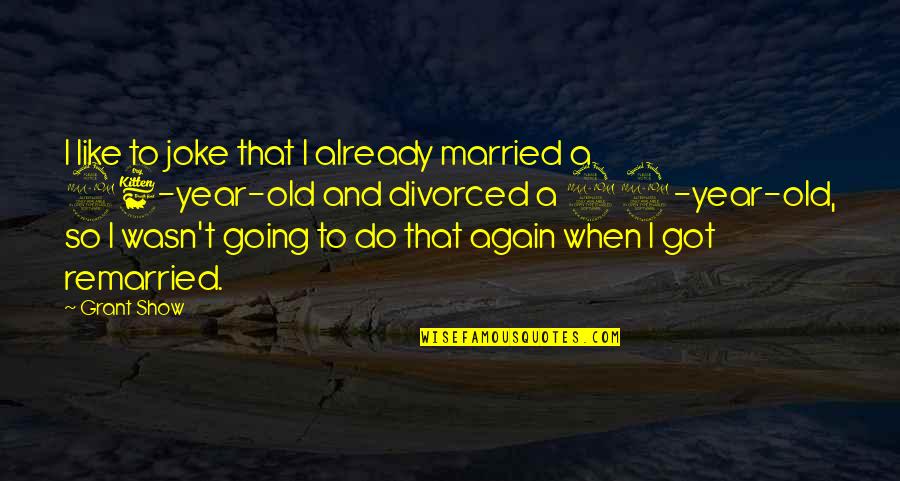 1 Year Married Quotes By Grant Show: I like to joke that I already married