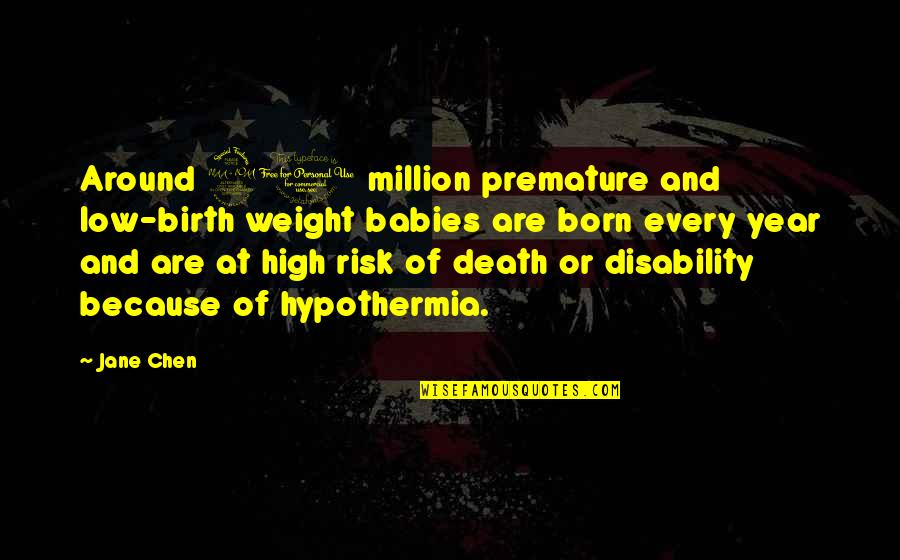 1 Year Of Death Quotes By Jane Chen: Around 20 million premature and low-birth weight babies