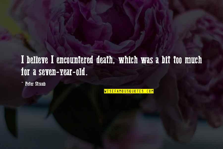 1 Year Of Death Quotes By Peter Straub: I believe I encountered death, which was a