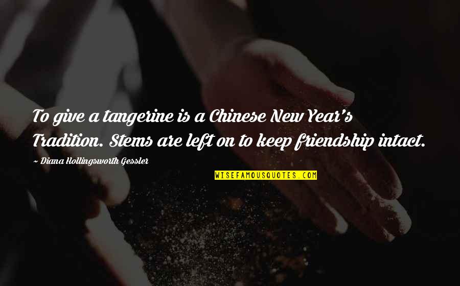 1 Year Of Friendship Quotes By Diana Hollingsworth Gessler: To give a tangerine is a Chinese New