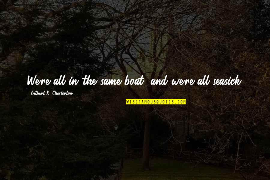 1 Year Old Dog Quotes By Gilbert K. Chesterton: We're all in the same boat, and we're 1 Year Old Dog Quotes By Gilbert K. Chesterton: We're all in the same boat, and we're