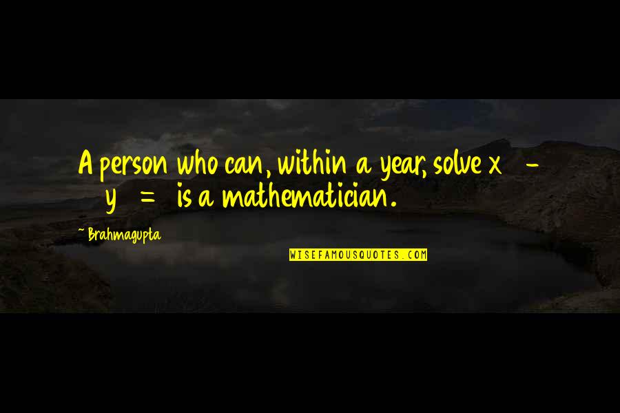 1 Year Quotes By Brahmagupta: A person who can, within a year, solve