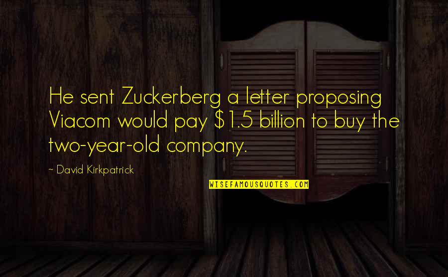 1 Year Quotes By David Kirkpatrick: He sent Zuckerberg a letter proposing Viacom would