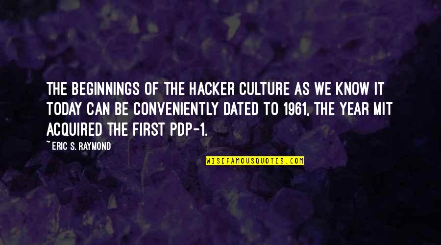 1 Year Quotes By Eric S. Raymond: The beginnings of the hacker culture as we