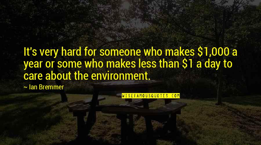 1 Year Quotes By Ian Bremmer: It's very hard for someone who makes $1,000