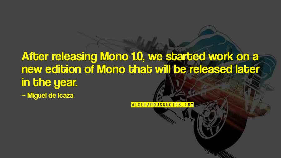 1 Year Quotes By Miguel De Icaza: After releasing Mono 1.0, we started work on