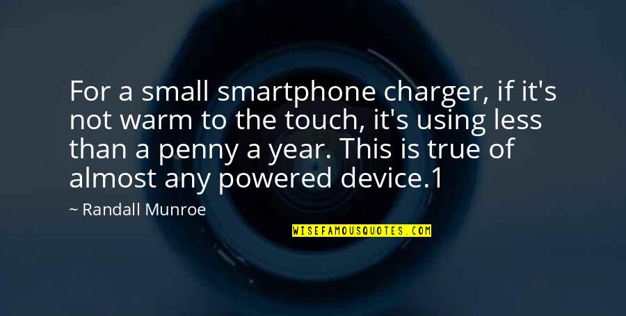 1 Year Quotes By Randall Munroe: For a small smartphone charger, if it's not