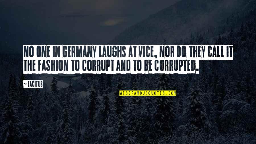 1 Year Relationship Quotes By Tacitus: No one in Germany laughs at vice, nor