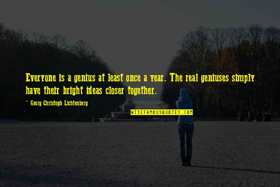 1 Year Together Quotes By Georg Christoph Lichtenberg: Everyone is a genius at least once a 1 Year Together Quotes By Georg Christoph Lichtenberg: Everyone is a genius at least once a