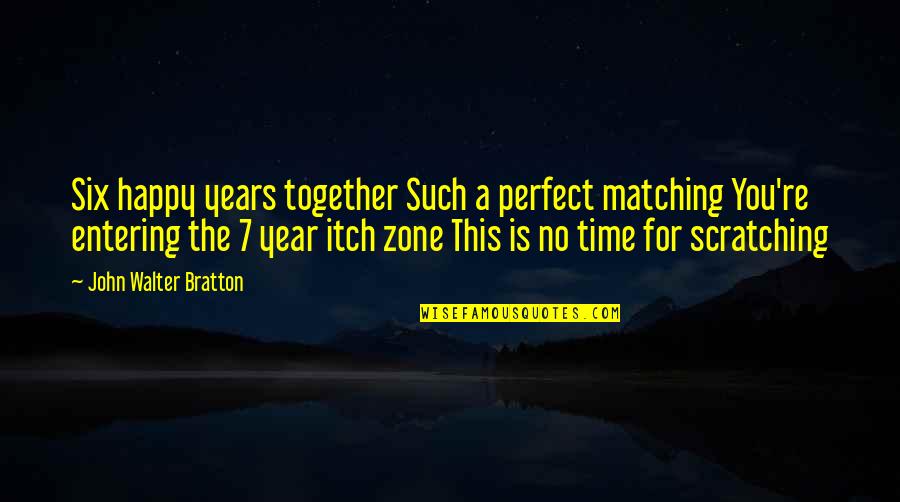 1 Year Together Quotes By John Walter Bratton: Six happy years together Such a perfect matching