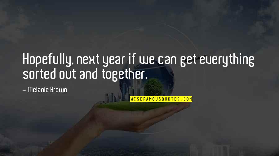 1 Year Together Quotes By Melanie Brown: Hopefully, next year if we can get everything