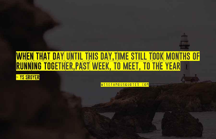 1 Year Together Quotes By Ys Sroyer: When that day until this day,time still took