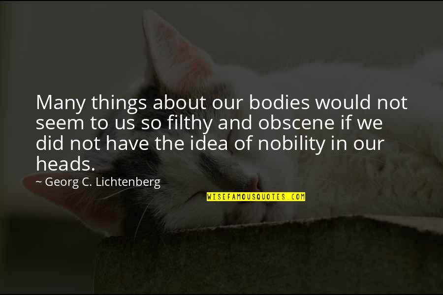 10 000 Bc Quotes By Georg C. Lichtenberg: Many things about our bodies would not seem