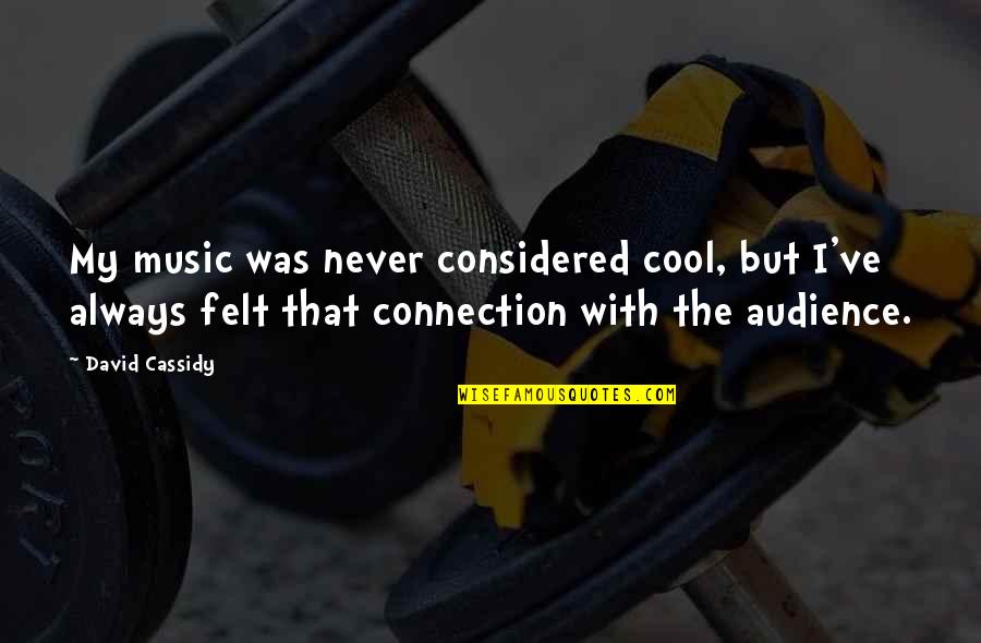 10 000 Reasons Quotes By David Cassidy: My music was never considered cool, but I've