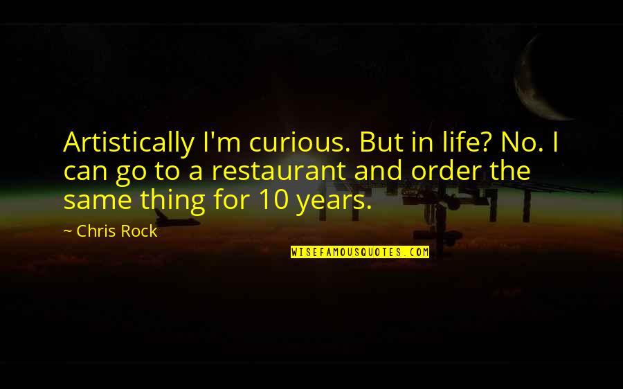 10 10 Quotes By Chris Rock: Artistically I'm curious. But in life? No. I 10 10 Quotes By Chris Rock: Artistically I'm curious. But in life? No. I