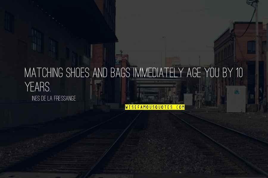 10 10 Quotes By Ines De La Fressange: Matching shoes and bags immediately age you by 10 10 Quotes By Ines De La Fressange: Matching shoes and bags immediately age you by