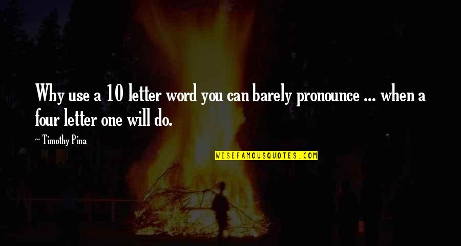 10-15 Word Quotes By Timothy Pina: Why use a 10 letter word you can