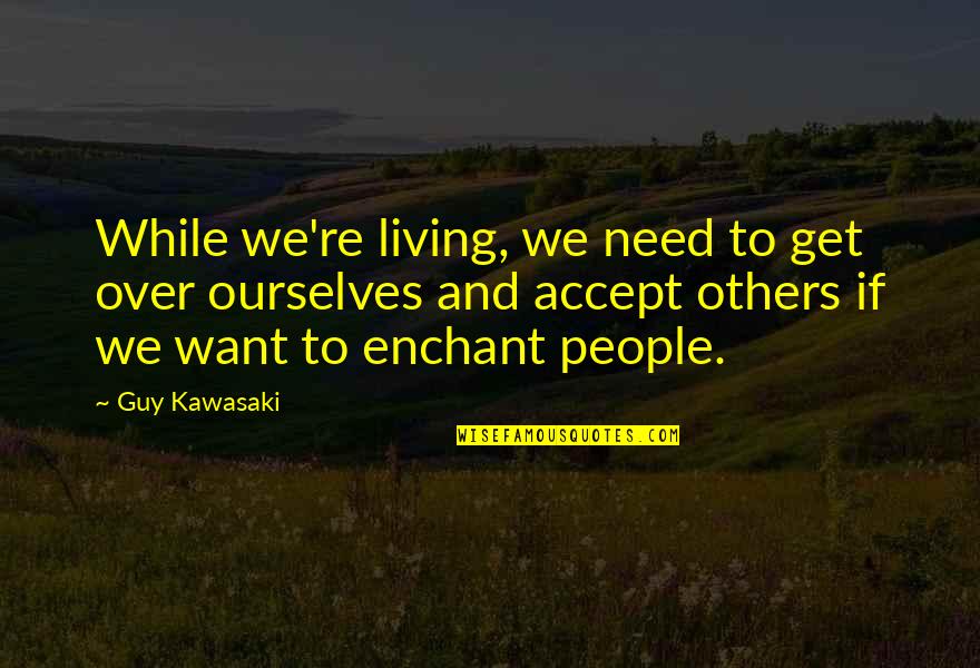 10 Amendments Quotes By Guy Kawasaki: While we're living, we need to get over