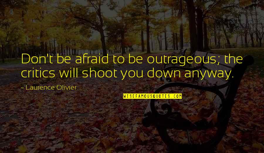 10 And 11 News Quotes By Laurence Olivier: Don't be afraid to be outrageous; the critics 10 And 11 News Quotes By Laurence Olivier: Don't be afraid to be outrageous; the critics