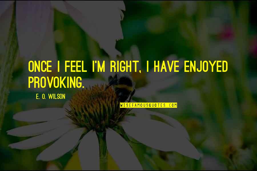 10 Auto Shipping Quotes By E. O. Wilson: Once I feel I'm right, I have enjoyed