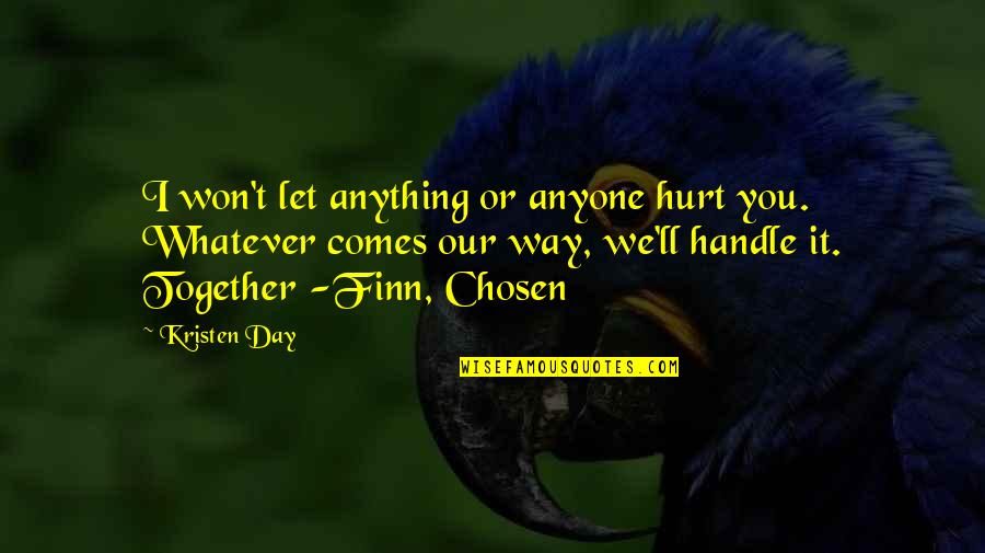 10 Bands Quotes By Kristen Day: I won't let anything or anyone hurt you. 10 Bands Quotes By Kristen Day: I won't let anything or anyone hurt you.