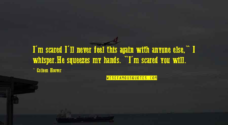 10 Best Fear Quotes By Colleen Hoover: I'm scared I'll never feel this again with