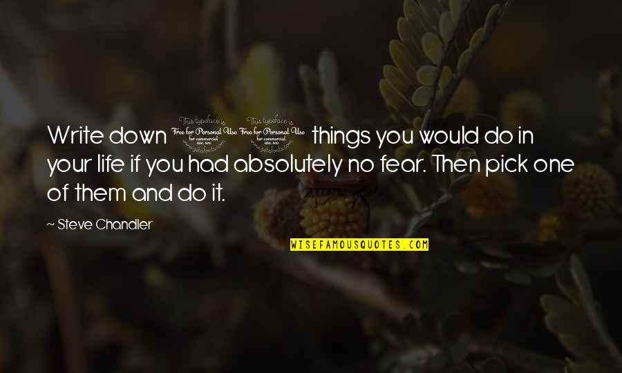 10 Best Fear Quotes By Steve Chandler: Write down 10 things you would do in