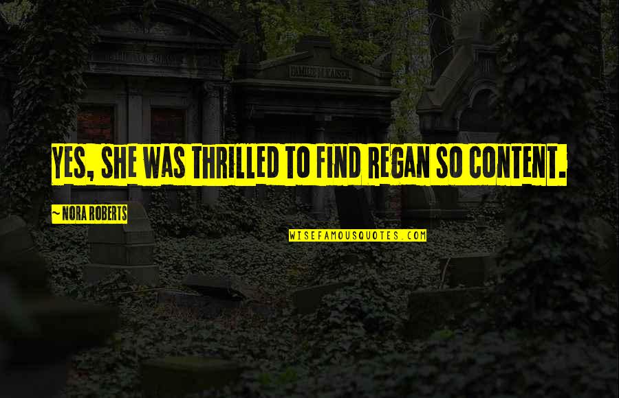 10 Best West Wing Quotes By Nora Roberts: Yes, she was thrilled to find Regan so