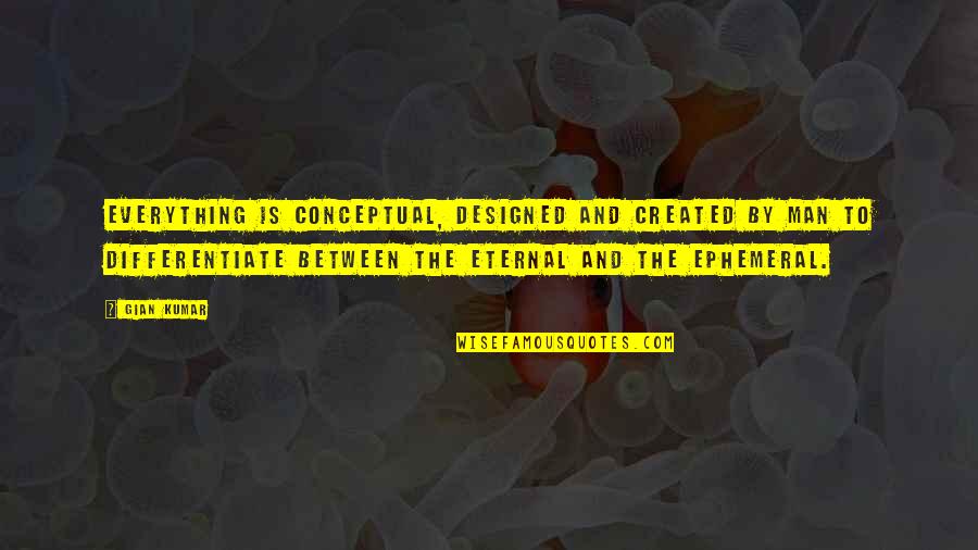 10 Buddha Quotes By Gian Kumar: Everything is conceptual, designed and created by man 10 Buddha Quotes By Gian Kumar: Everything is conceptual, designed and created by man