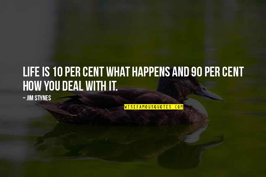 10 Cents Quotes By Jim Stynes: Life is 10 per cent what happens and