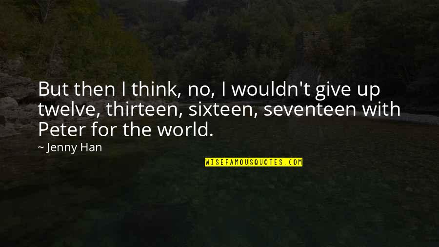 10 Cgpa Quotes By Jenny Han: But then I think, no, I wouldn't give 10 Cgpa Quotes By Jenny Han: But then I think, no, I wouldn't give