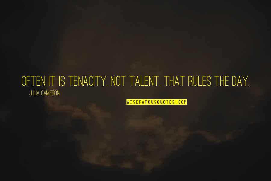 10 Cloverfield Lane Movie Quotes By Julia Cameron: Often it is tenacity, not talent, that rules 10 Cloverfield Lane Movie Quotes By Julia Cameron: Often it is tenacity, not talent, that rules