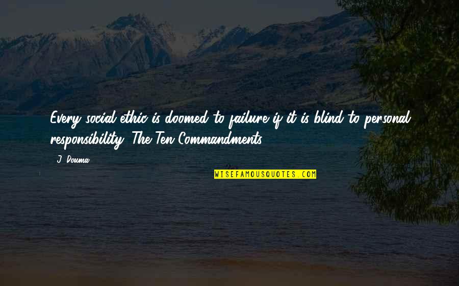 10 Commandments Quotes By J. Douma: Every social ethic is doomed to failure if
