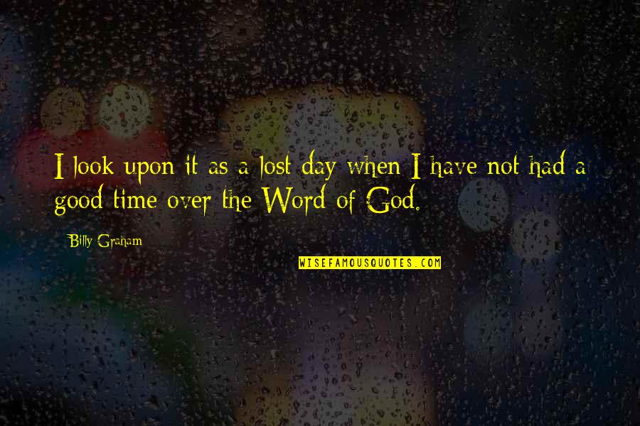 10 Days Wedding Countdown Quotes By Billy Graham: I look upon it as a lost day