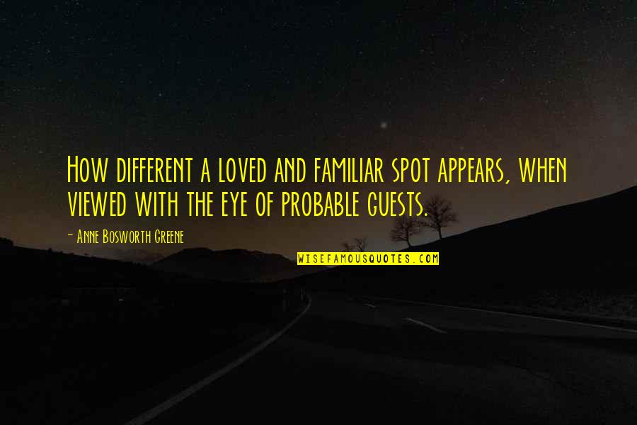 10 Famous Art Quotes By Anne Bosworth Greene: How different a loved and familiar spot appears,