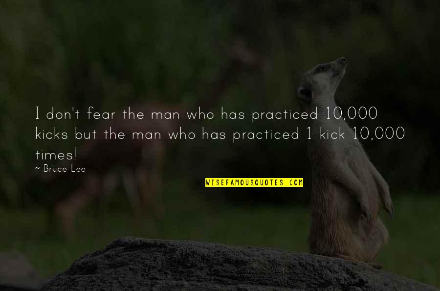 10 Fear Quotes By Bruce Lee: I don't fear the man who has practiced